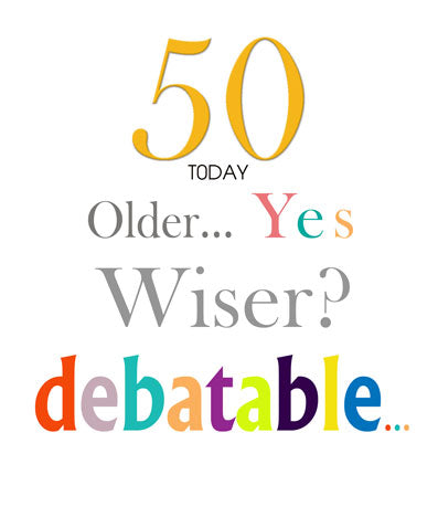 "Older..Yes. Wiser.. Debateable" 50th Birthday Card