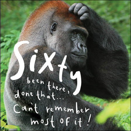 "Been There Done That...Can't Remember Most Of It!" 60th Birthday Card