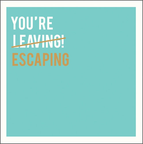 You're Escaping Card