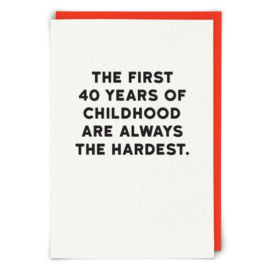 "The First 40 Years Of Childhood Are Always The Hardest" Birthday Card