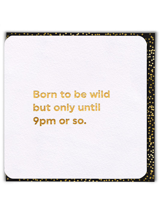 Born To Be Wild Until 9Pm Card