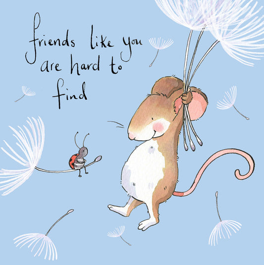 " Friends Like You Are Hard To Find"