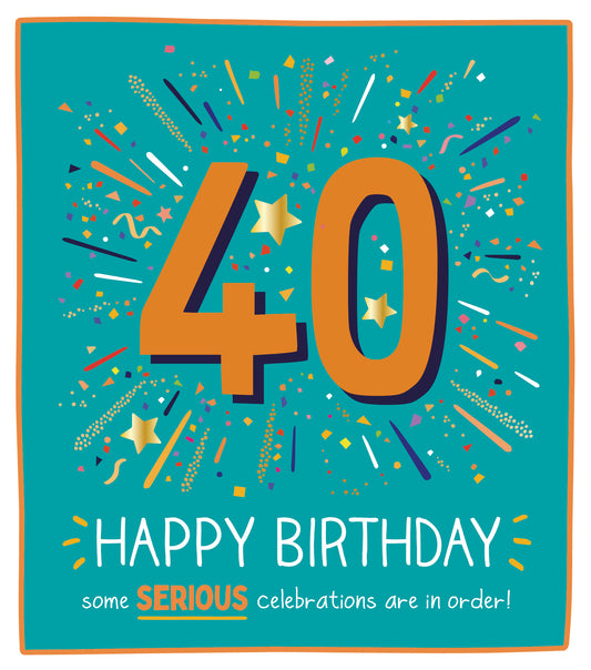 "Some Serious Celebrations In Order" 40th Birthday Card