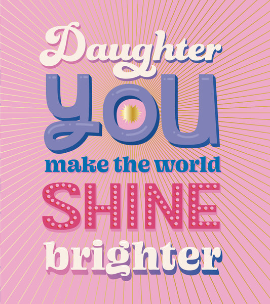 "World Shines Brighter" Daughter Birthday Card