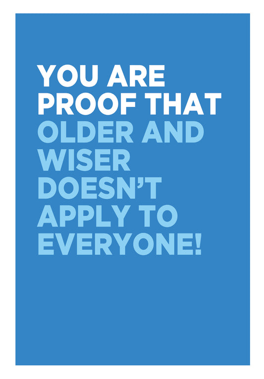 You Are Proof That Older And Wiser Doesn't Apply To Everyone Card