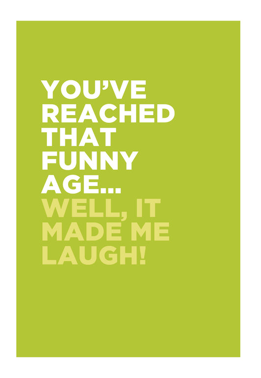 You've Reached That Funny Age….Well, It Made Me Laugh Card