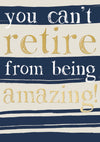 You Can't Retire From Being Amazing Card