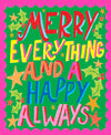 Merry Everything And A Happy Always Card