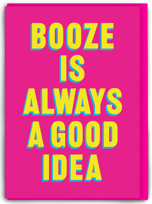 Booze Is Always A Good Idea Card