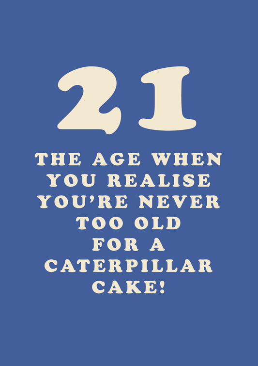 "Never Too Old For A Caterpillar Cake" 21st Birthday Card