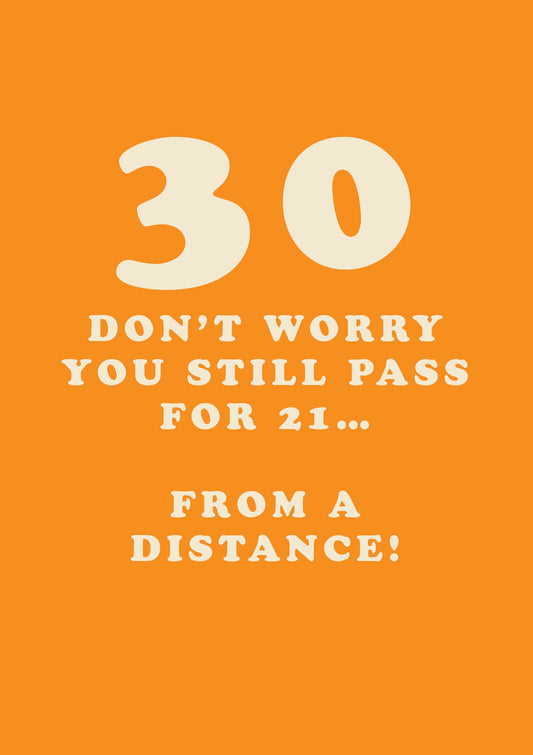"Don't Worry You Still Pass For 21" 30th Funny Birthday Card